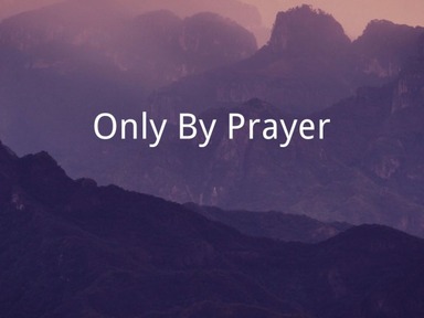 Only By Prayer