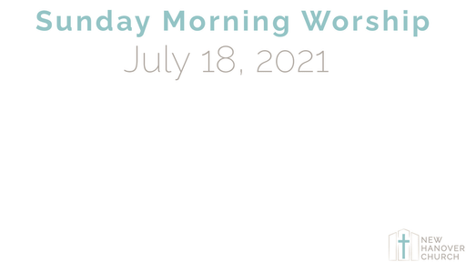 Sunday Morning Worship - 7/18/2021