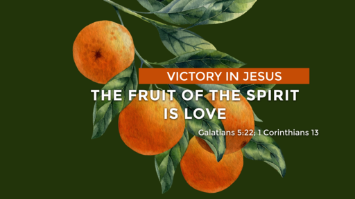 The Fruit of The Spirit is Love  07/18/2021