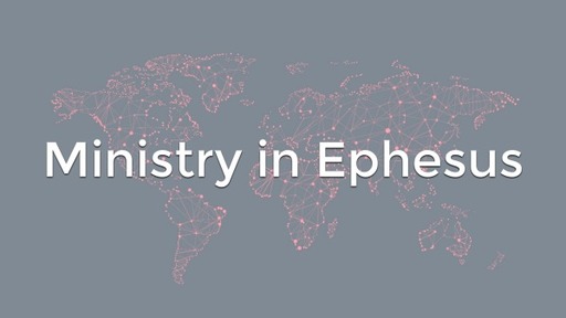Ministry in Ephesus
