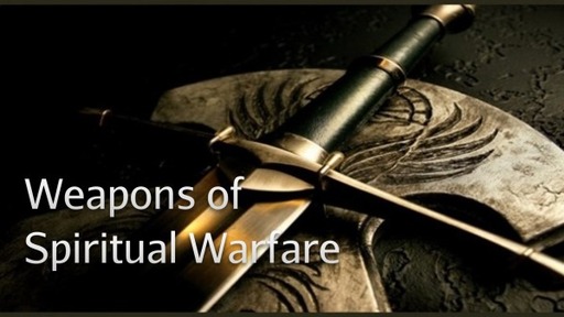 Weapons of Spiritual Warfare Part 2