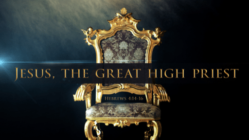 Jesus, The Great High Priest