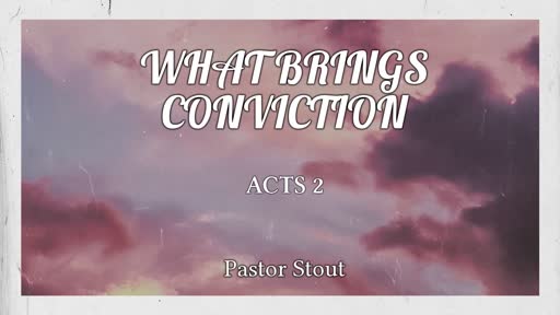 What Brings Conviction - Acts 2:37-41 What Brings Conviction - Acts 2:37-41