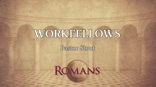 Workfellows - Romans 16:18-27 Workfellows - Romans 16:18-27