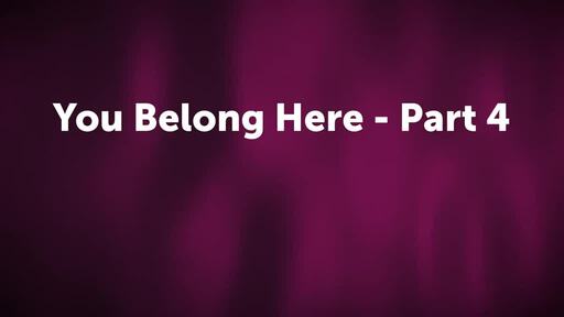 You Belong Here - Part 4
