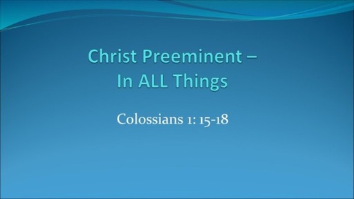 Christ Preeminent - In ALL Things
