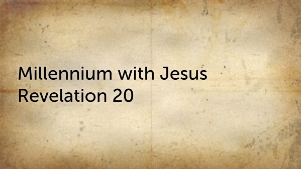 July 25 2021 AM Millennium with Jesus Revelation 20 - Logos Sermons