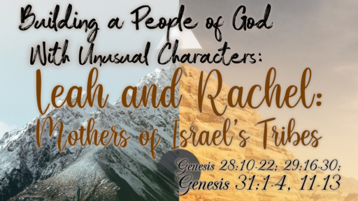 Building a People of God With Unusual Characters: Leah and Rachel: Mothers of Israel’s Tribes