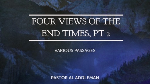 Four Views of the End Times, Pt 2 - Various Passages