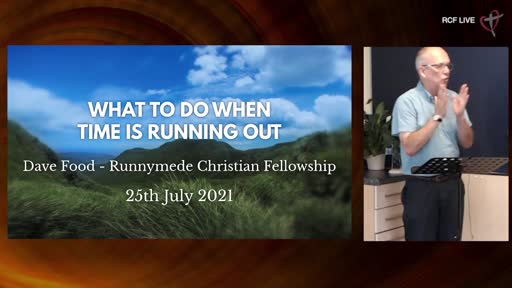 RCF 250721 Teaching Service - Dave Food - What to dp when time is running out RCF 250721 Teaching Service - Dave Food - What to dp when time is running out