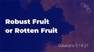 Robust Fruit or Rotten Fruit (Galatians 5:19-21)