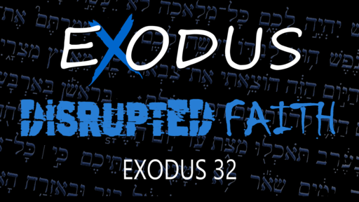 Exodus 32, Sunday July 25, 2021