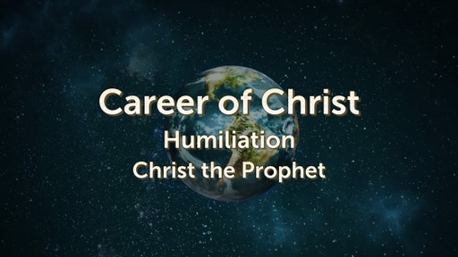 Session 3, Humiliation, Christ the Prophet