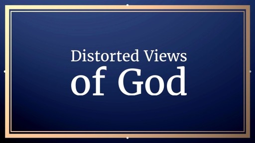 Distorted Views of God