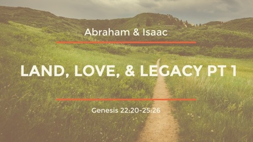 Abraham & Isaac: Land, Love, & Legacy PT 1