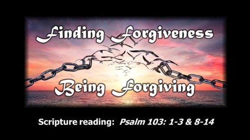 Finding Forgiveness, Being Forgiving