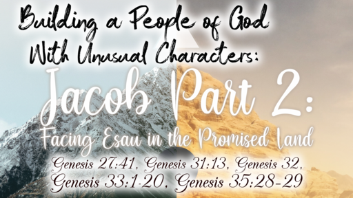 Building a People of God With Unusual Characters: Jacob, Part 2: Facing Esau in the Promised Land