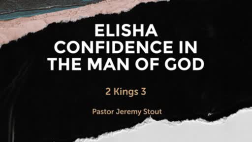 Elisha Confidence In The Man Of God - 2 Kings 3 Elisha Confidence In The Man Of God - 2 Kings 3