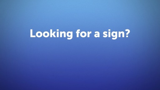 Looking for a sign?