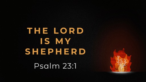 Psalm 23 |The Lord is my Shepherd (pt 2)