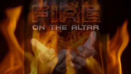 2021.07.20 PM FIRE ON THE ALTAR 2021.07.20 PM FIRE ON THE ALTAR