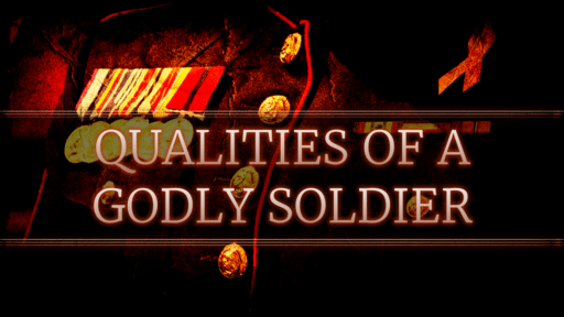 Qualities of a Godly Soldier