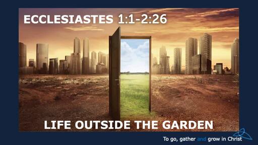 HTD - 2021-06-06 - Ecclesiates 1:1-2:26 - Life Outside the Garden