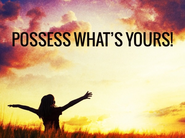 Possess What's Yours! - Faithlife Sermons