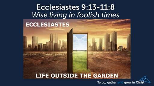 HTD - 2021-07-25 - Ecclesiates 9:13-11:8 - Wise Living in Foolish Times