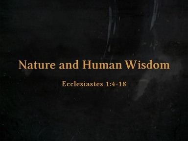 Ecclesiastes - Nature and Human Wisdom