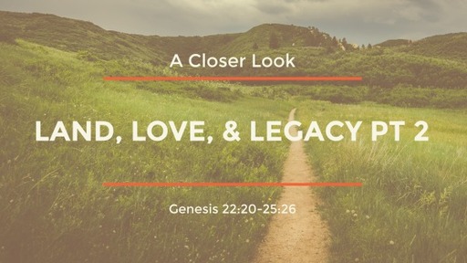 Abraham& Isaac: Land, Love, & Legacy PT 2