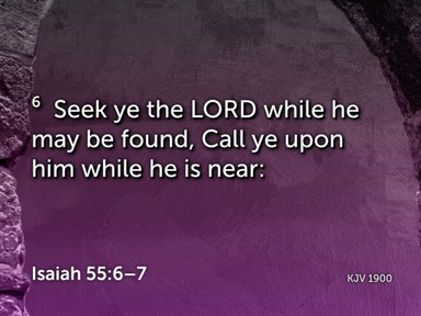 Seek the Lord While He May be Found