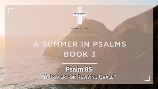 Psalm 85: "A Prayer For Reviving Grace"