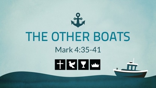 8-8-21 The Other Boats: Mark 4:35-41