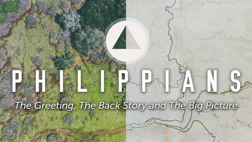 Philippians: Greeting, Background and the Big Picture.