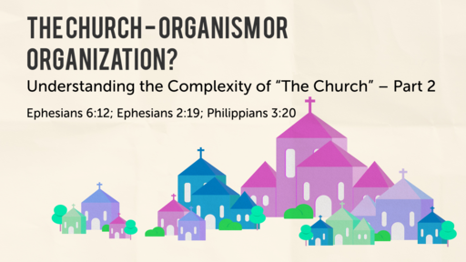 The Church - Organism or Organization? - Part 2