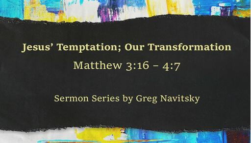 Jesus Temptation; Our Transformation