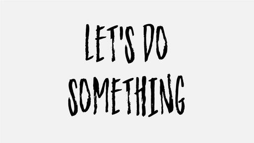 Let's Do Something