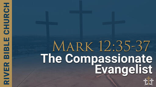 Mark 12:35-37 | The Compassionate Evangelist