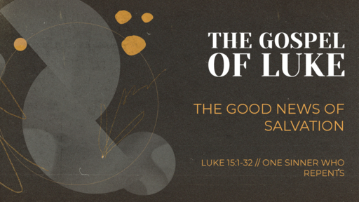 Luke 15:1-32 // One Sinner Who Repents