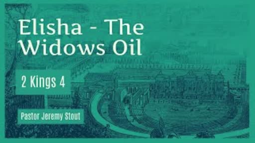 Elisha - The Widows Oil - 2 Kings 4:1 Elisha - The Widows Oil - 2 Kings 4:1