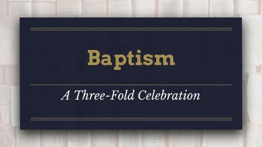 Baptism- Three-Fold Baptism