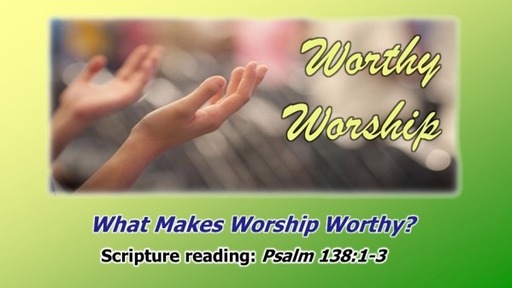 What Makes Worship Worthy?