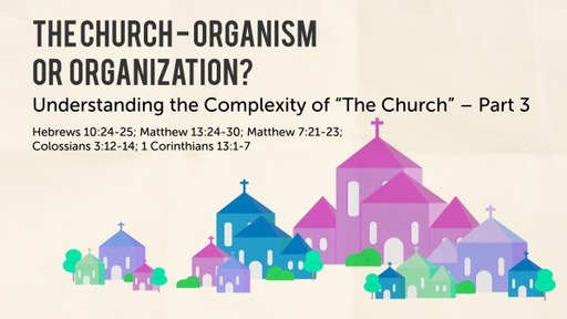 The Church - Organism or Organization? - Part 3