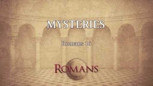 Mysteries - Romans 16:25-26 Mysteries - Romans 16:25-26