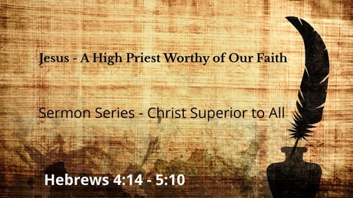 Jesus - A High Priest Worthy of Our Faith