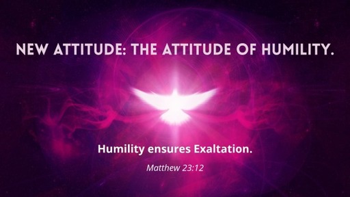 New Attitude: The Attitude of Humility.