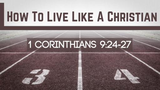 How To Live Like A Christian - 9:24-25