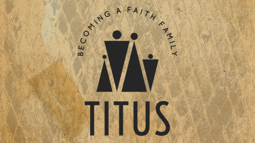 Titus - Becoming a Faith Family