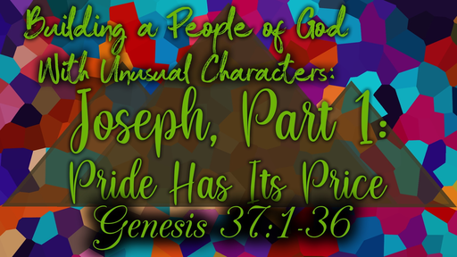 Building a People of God With Unusual Characters: Joseph, Part 1: Pride Has Its Price